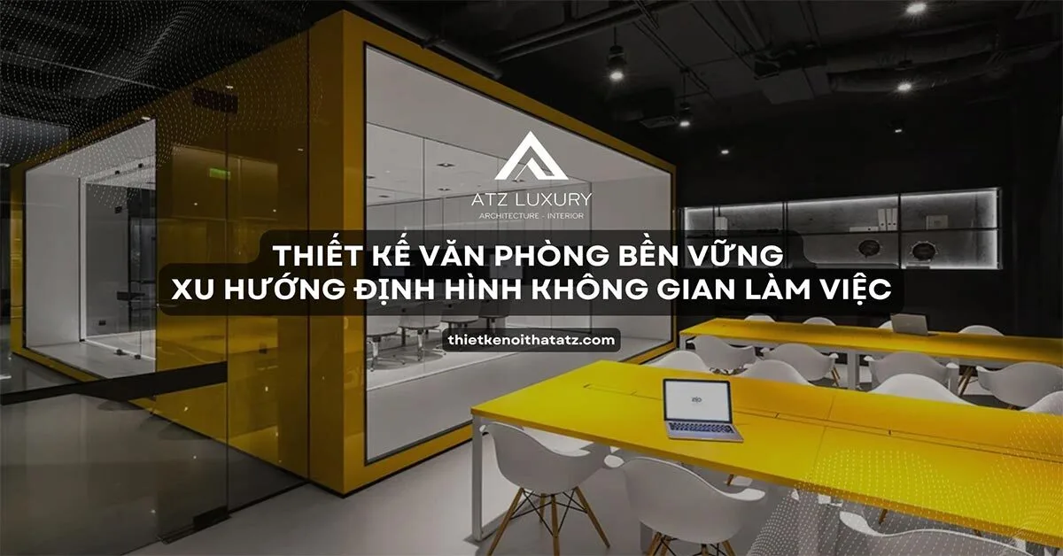 Thiết kế văn phòng bền vững định hình không gian làm việc 2026